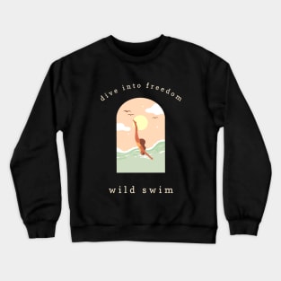 dive into freedom wild swim Swimming Crewneck Sweatshirt